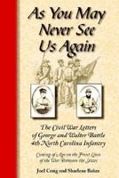 As You May Never See Us Again: The Civil War Letters of George and Walter Battle, 4th North Carolina Infantry 0970172656 Book Cover