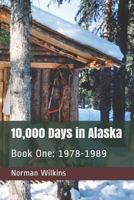 10,000 Days in Alaska Book One: 1978-1989 1886352232 Book Cover