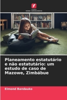 Planeamento estatutário e não estatutário: um estudo de caso de Mazowe, Zimbábue (Portuguese Edition) 6209459072 Book Cover