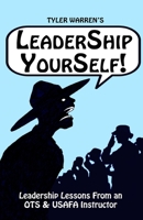 Leadership Yourself!: Leadership Lessons From an OTS & USAFA Instructor 1976379563 Book Cover