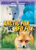 Arctic Fox vs. Red Fox - Animal Showdowns Series, Nonfiction Reading for Grades 2-5 - Bigfoot Books Collection 164519793X Book Cover