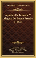 Apuntes De Informe Y Alegato De Buena Prueba: Que Bajo La Dirección Del Lic. Agustín Rodríguez, Produjo La Parte Del Lic. D. Francisco Barrena, ... En Autos Que Seguía... 1272379175 Book Cover