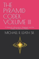 THE PYRAMID CODEX VOLUME III: A Manual of Resonance, Alignment, and the Hidden Architecture Within B0GVHRXSFT Book Cover
