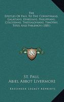 The Epistles Of Paul To The Corinthians, Galatians, Ephesians, Philippians, Colossians, Thessalonians, Timothy, Titus And Philemon 1104258072 Book Cover