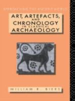 Art, Artefacts and Chronology in Classical Archaeology (Approaching the Ancient World) 0415063191 Book Cover
