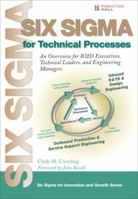 Six SIGMA for Technical Processes: An Overview for R&d Executives, Technical Leaders, and Engineering Managers 0132382326 Book Cover