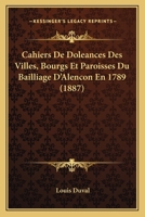Cahiers De Doleances Des Villes, Bourgs Et Paroisses Du Bailliage D'Alencon En 1789 (1887) 1161030301 Book Cover