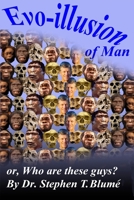Evo-Illusion of Man: Or, Who Are These Guys? 1533182353 Book Cover