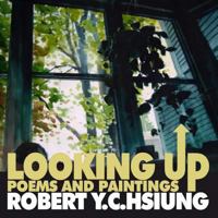 Looking Up: poems and paintings by Robert Y.C. Hsiung 197936723X Book Cover