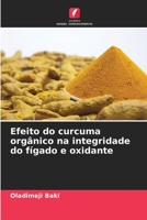Efeito do curcuma orgânico na integridade do fígado e oxidante 6205667606 Book Cover