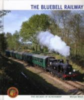 The Bluebell Railway: Five Decades of Achievement 1854143360 Book Cover