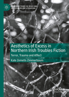 Aesthetics of Excess in Northern Irish Troubles Fiction: Terror, Trauma, and Affect (New Directions in Irish and Irish American Literature) 3032248418 Book Cover