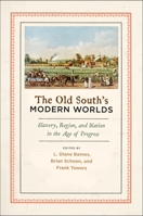 Old South's Modern Worlds: Slavery, Region, and Nation in the Age of Progress 0195384024 Book Cover