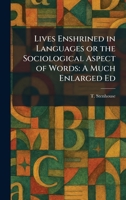 Lives Enshrined in Languages or the Sociological Aspect of Words: A Much Enlarged Ed 1025808401 Book Cover