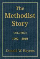 The Methodist Story, Volume 2: 1760s-2019 1950899004 Book Cover