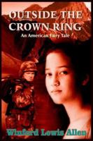 Outside The Crown Ring: An American Fairy Tale 1418434329 Book Cover