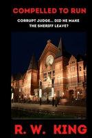 Compelled To Run: Corrupt Judge... did he make the sheriff leave town? B08XZ65DS5 Book Cover