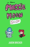 The Maniacal Maggie Moon: Sick Day B09YRFXJPL Book Cover