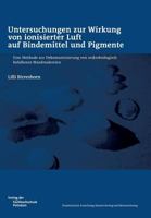 Untersuchungen zur Wirkung von ionisierter Luft auf Bindemittel und Pigmente 3934329888 Book Cover