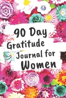 90 Day Gratitude Journal for Women : Be Grateful for 5 Things of Your Day and Start Seeing Your Life Change for Better - Practice Gratitude Daily - 1 Year/52 Weeks of Mindful Thankfulness - 107 Pages 1671924525 Book Cover