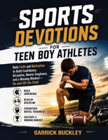 Sports Devotions for Teen Boy Athletes: Daily Faith and Motivation to Build Confidence, Discipline, Mental Toughness, and a Winning Mindset—On and Off the Field B0H1C5TN5J Book Cover