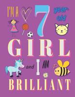 I'm a 7 Year-Old Girl and I Am Brilliant: Notebook and Sketchbook for Seven-Year-Old Girls 1073327795 Book Cover