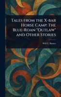Tales From the X-bar Horse Camp: The Blue-Roan "Outlaw" and Other Stories 102323520X Book Cover