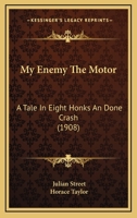 My Enemy the Motor, A Tale in Eight Honks and One Crash 1533050848 Book Cover