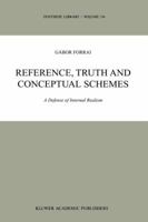 Reference, Truth and Conceptual Schemes: A Defense of Internal Realism 0792368851 Book Cover