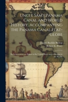 Uncle Sam's Panama Canal and World History, Accompanying the Panama Canal Flat-globe; its Achievement an Honor to the United States and a Blessing to 1022192523 Book Cover