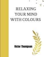 Relaxing your mind with colours B0CP6L2Q7L Book Cover