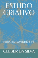 ESTUDO CRIATIVO: EDITORA CAMINHO E FÉ (Portuguese Edition) B0GFV6JBCH Book Cover