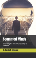 Scammed Minds: Unraveling The Human Vulnerability To Deception B0CLYY6RBZ Book Cover