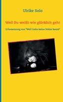 Weil Du weißt wie glücklich geht: 2.Fortsetzung von "Weil Liebe keine Fehler kennt" (German Edition) 3753462489 Book Cover