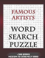 FAMOUS ARTISTS WORD SEARCH PUZZLE +300 WORDS Medium To Extremely Hard: AND MANY MORE OTHER TOPICS, With Solutions, 8x11' 80 Pages, All Ages : Kids ... Word Search Puzzles, Seniors And Adults. 1650597274 Book Cover