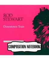 Composition Notebook: Rod Stewart British Rock Singer Songwriter Best-Selling Music Artists Of All Time Great American Songbook Billboard Hot 100 All-Time Top Artists. Soft Cover Paper 7.5 x 9.25 Inch 1697483879 Book Cover
