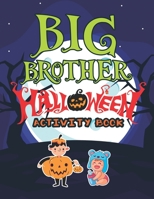 Big Brother Halloween Activity Book: Cute Monsters Activity Coloring Book for Kids Ages 2-4 with Mazes Tracing Shapes Handwriting Practice Learning Workbook For Boys 1699546207 Book Cover
