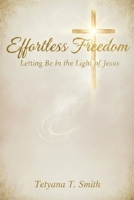Effortless Freedom: Letting Be in the Light of Jesus B0GNG263PQ Book Cover