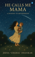 He Calls me Mama (A journey to motherhood) B0FB47G8PV Book Cover