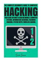 Hacking: The Complete Beginner's Guide to Computer Hacking: Your Guide on How to Hack Networks and Computer Systems, Information Gathering, Password Cracking, System Entry & Wireless Hacking 1548126470 Book Cover