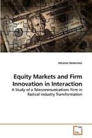 Equity Markets and Firm Innovation in Interaction: A Study of a Telecommunications Firm in Radical Industry Transformation 3639225554 Book Cover