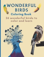 Wonderful birds Coloring Book: 26 wonderful birds to color and learn B0CL8H92QM Book Cover