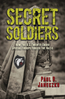 Secret Soldiers: How the U.S. Twenty-Third Special Troops Fooled the Nazis 0763681539 Book Cover