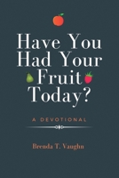 Have You Had Your Fruit Today? 0578693852 Book Cover