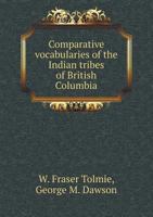 Comparative vocabularies of the Indian tribes of British Columbia 1348213566 Book Cover