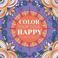 Color Your Soul Happy: with 96 Pages to Put Your Mind at Ease 1836501331 Book Cover