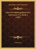 Uber Die Selbstregulation Der Lebewesen V13, Book 4 1160288534 Book Cover