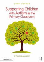 Supporting Children with Autism in the Primary Classroom: A Practical Approach 1138559504 Book Cover
