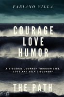 COURAGE LOVE HUMOR. THE PATH: A VISCERAL JOURNEY THROUGH LIFE, LOSS AND SELF DISCOVERY B0FGGLMZ7Z Book Cover
