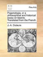 Pogonologia: Or A Philosophical And Historical Essay On Beards 1120678501 Book Cover
